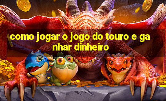 como jogar o jogo do touro e ganhar dinheiro