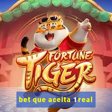 bet que aceita 1 real