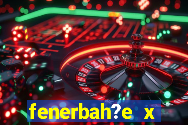 fenerbah?e x galatasaray palpite