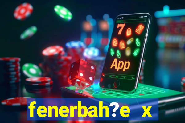 fenerbah?e x galatasaray palpite