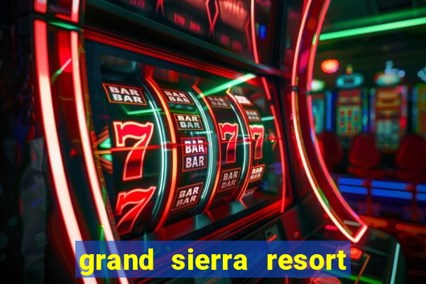 grand sierra resort casino reno