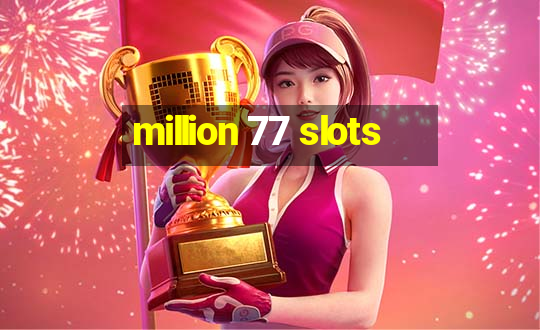 million 77 slots