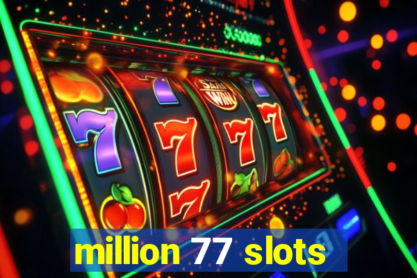 million 77 slots