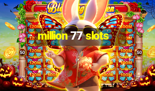 million 77 slots