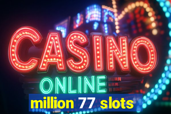 million 77 slots