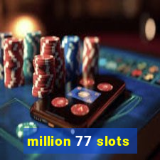 million 77 slots