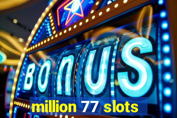 million 77 slots