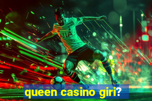 queen casino giri?