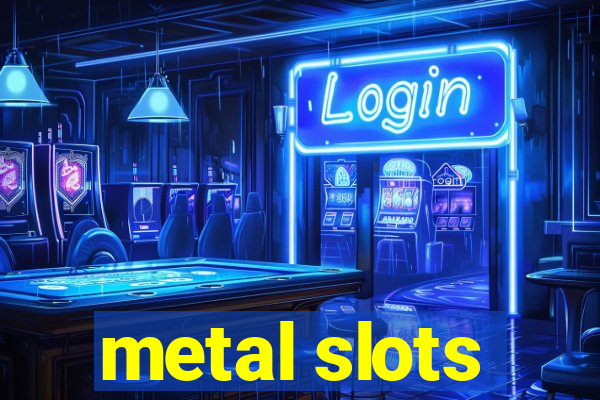 metal slots