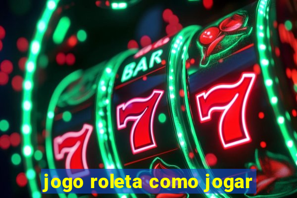 jogo roleta como jogar