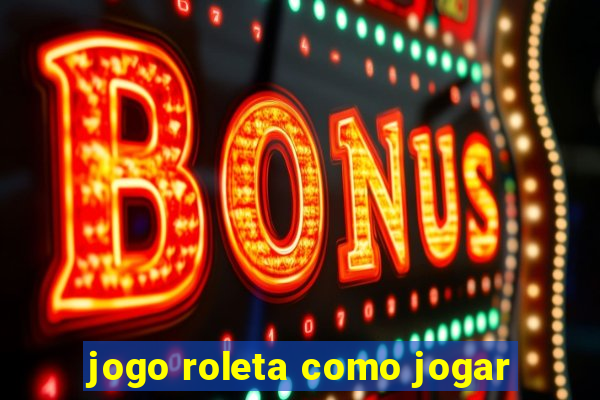 jogo roleta como jogar