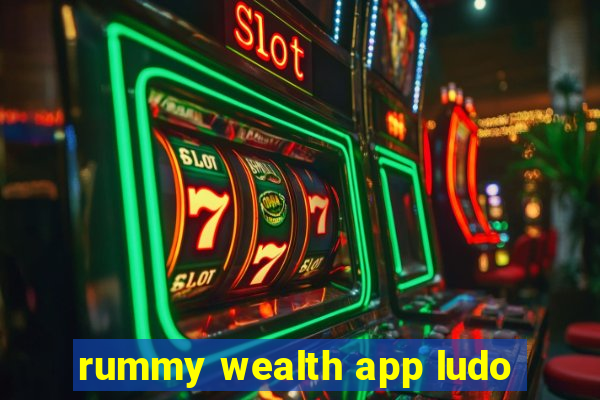 rummy wealth app ludo