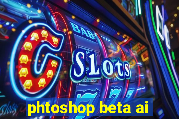 phtoshop beta ai