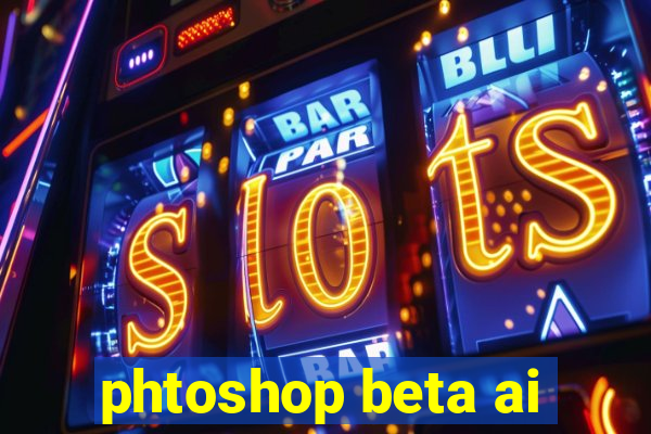 phtoshop beta ai