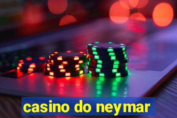 casino do neymar