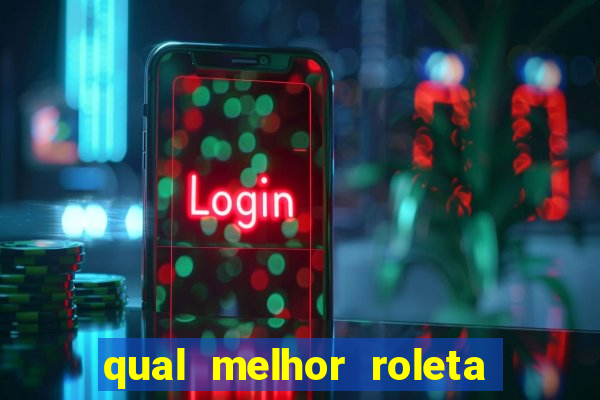 qual melhor roleta para jogar