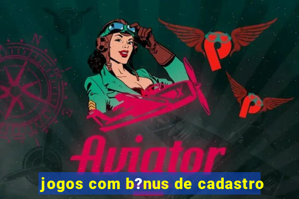 jogos com b?nus de cadastro