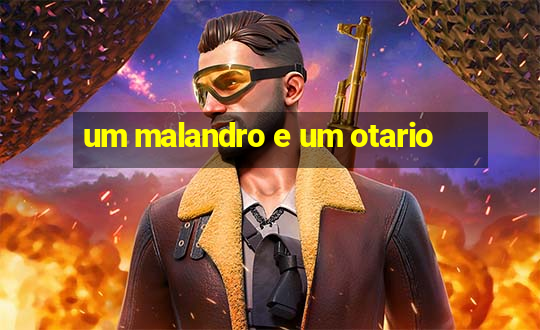 um malandro e um otario