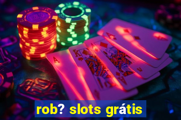 rob? slots grátis