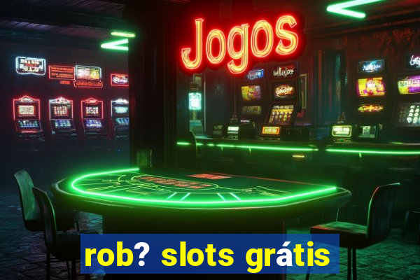 rob? slots grátis