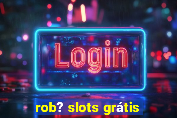 rob? slots grátis