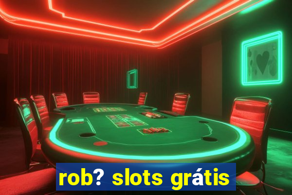 rob? slots grátis