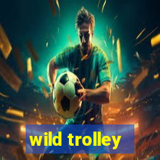 wild trolley