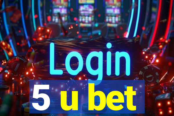 5 u bet