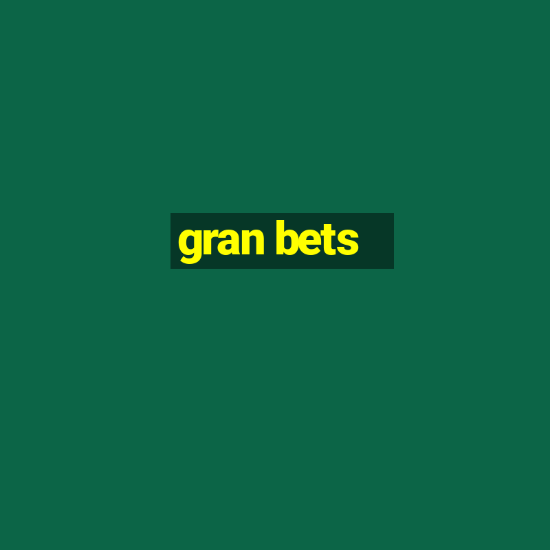 gran bets