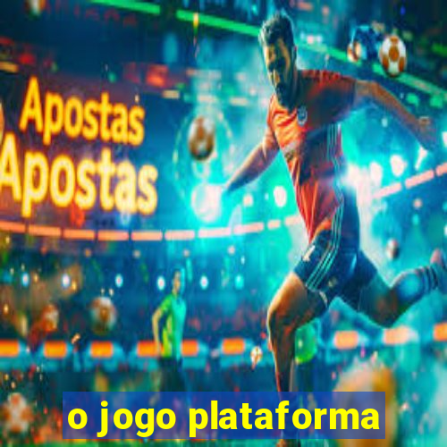 o jogo plataforma