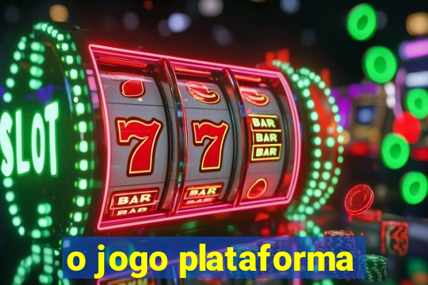 o jogo plataforma