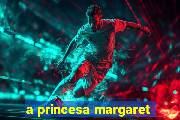 a princesa margaret