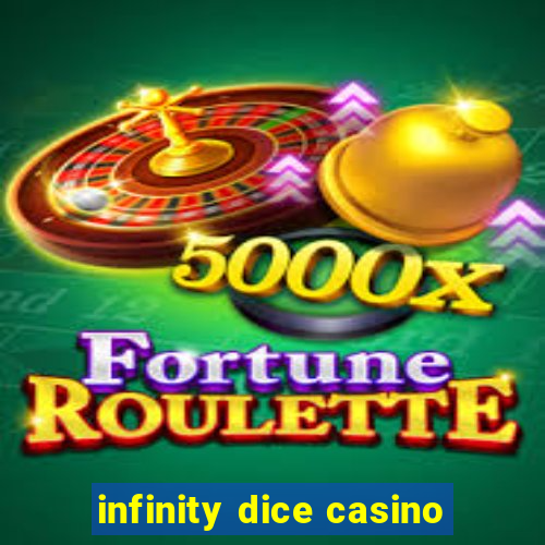 infinity dice casino