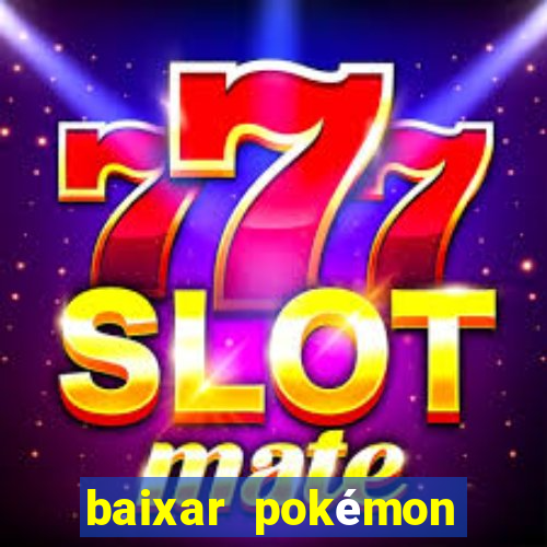 baixar pokémon mundos elementais