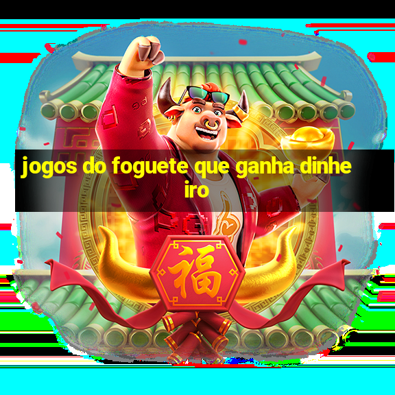 jogos do foguete que ganha dinheiro