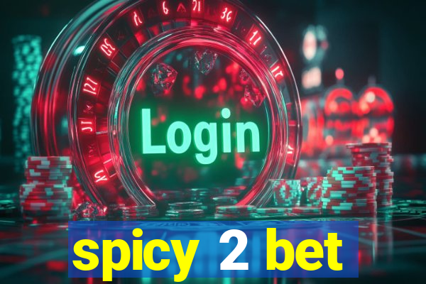 spicy 2 bet