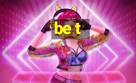 be t