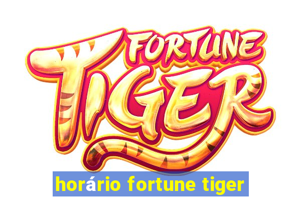 horário fortune tiger