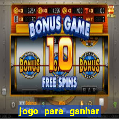 jogo para ganhar dinheiro jogando