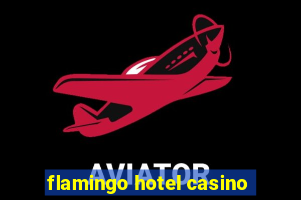 flamingo hotel casino