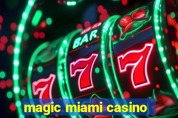 magic miami casino