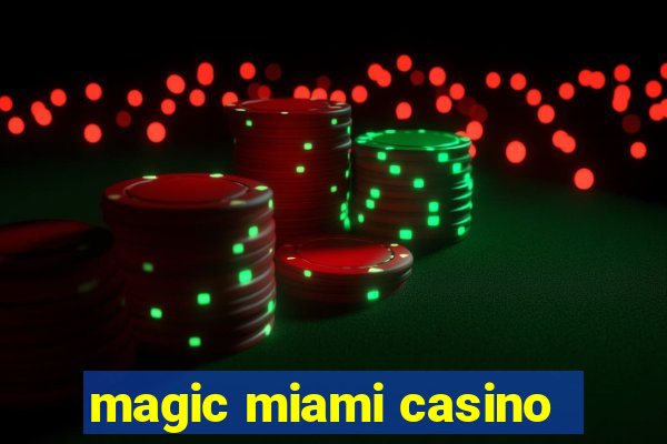 magic miami casino