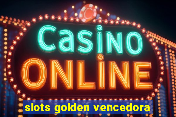 slots golden vencedora