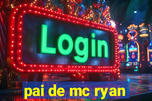 pai de mc ryan