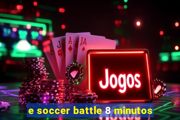 e soccer battle 8 minutos