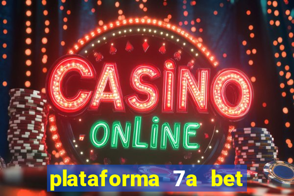 plataforma 7a bet é confiável