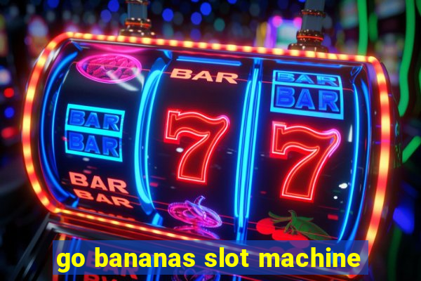 go bananas slot machine