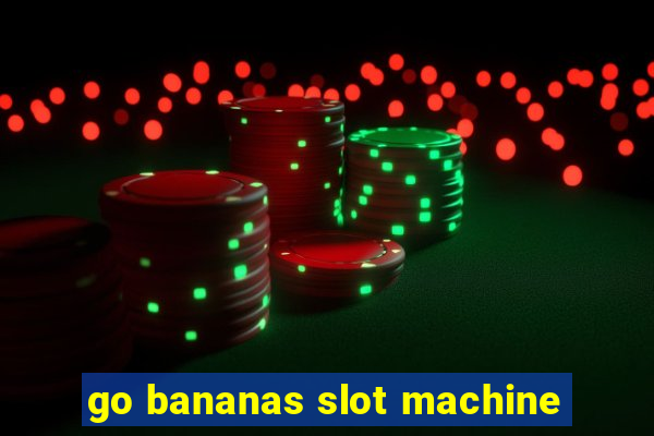 go bananas slot machine