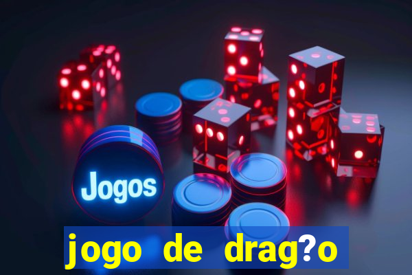 jogo de drag?o para celular