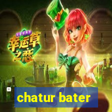 chatur bater